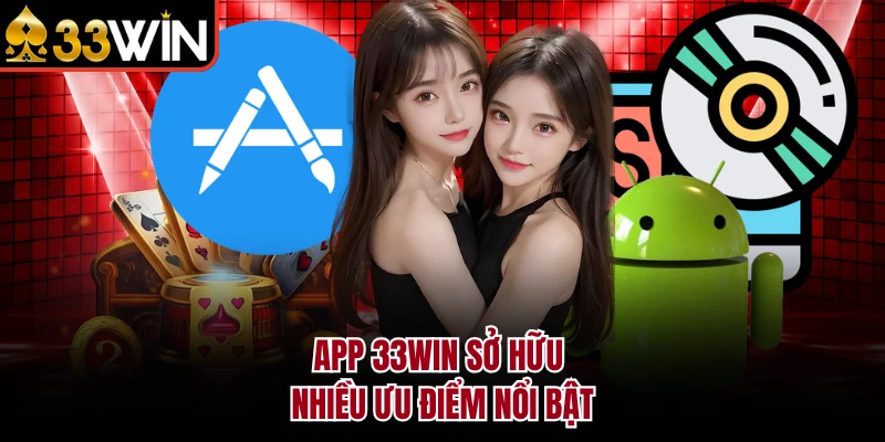 Tải App 33Win - Hướng Dẫn Cài Đặt Trên iOS & Android 2026 5 App 33Win sở hữu nhiều ưu điểm nổi bật
